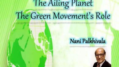 The Ailing Planet: The Green Movement’s Role By Nani Palkhivala