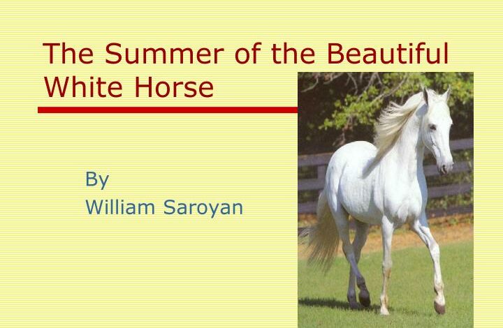 The Summer of the Beautiful White Horse By William Saroyan